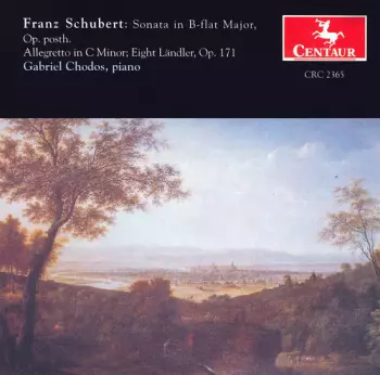 Franz Schubert: Sonata In B-flat Major, Op. Posth.; Allegretto In C Minor; Eight Ländler, Op. 171