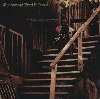 LP Fred McDowell: I Do Not Play No Rock 'N' Roll LTD