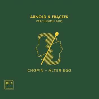 CD Frédéric Chopin: Arnold & Fraczek Percussion Duo: Chopin - Alter Ego