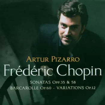 Sonatas Opp. 35 & 58 - Barcarolle Op. 60 - Variations Op.12