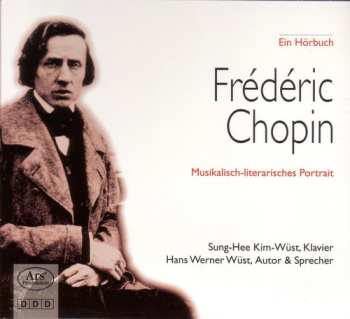 Album Frédéric Chopin: Musikalisch-Literarisches Portrait (Ein Hörbuch)