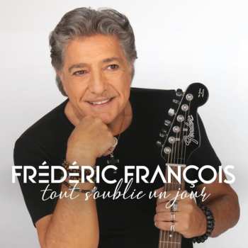 Album Frédéric François: Tout S'oublie Un Jour