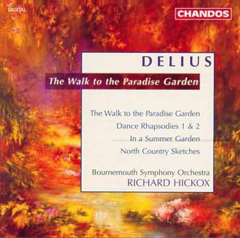 Album Richard Hickox: The Walk To A Paradise Garden / Dance Rhapsody 1 & 2 / In A Summer Garden / North Country Sketches