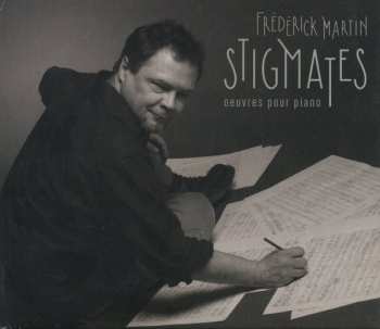 Album Frederick Martin: Stigmates (Œuvres Pour Piano)