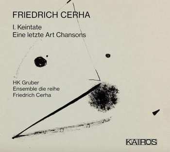 Album HK Gruber: 1. Keintate / Eine Letzte Art Chansons