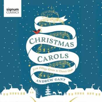 CD Andrew Gant: Christmas Carols From Village Green To Church Choir