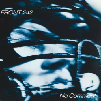 Front 242: No Comment / Politics Of Pressure