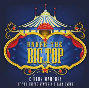 Album Fucik / Presidents Own United States Marine Band: Under The Big Top