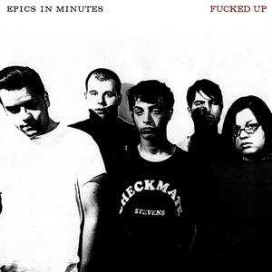 LP Fucked Up: Epics In Minutes
