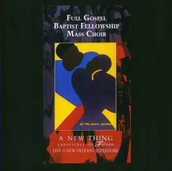 Full Gospel Baptist Fellowship Mass Choir: A New Thing (Experience The Fullness)