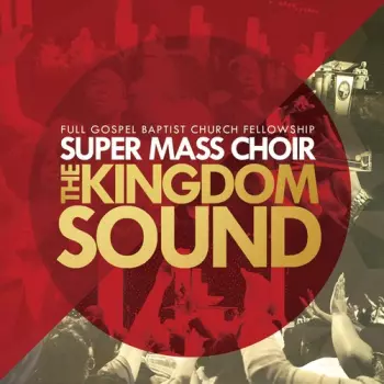Full Gospel Baptist Fellowship Mass Choir: The Kingdom Sound