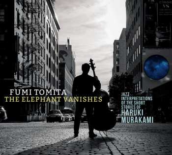 Album Fumi Tomita: The Elephant Vanishes (Jazz Interpretations Of The Short Stories Of Haruki Murakami)