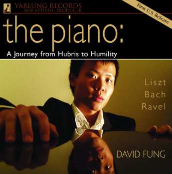 Album Fung,david / Liszt / Bach / Ravel: Piano: A Journey From Hubris To Humility