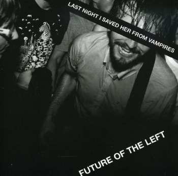 Album Future Of The Left: Last Night I Saved Her From Vampires