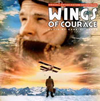 Album Gabriel Yared: Wings Of Courage (Original Motion Picture Soundtrack)