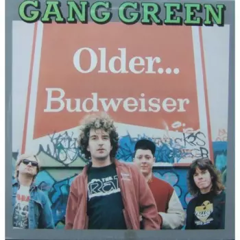 Gang Green: Older... Budweiser