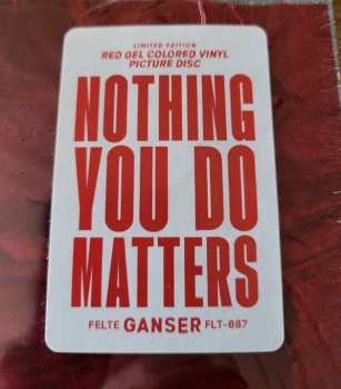 LP Ganser: Nothing You Do Matters CLR | LTD