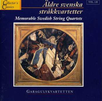 CD Garagulykvartetten: Äldre Svenska Stråkkvartetter = Memorable Swedish String Quartets. Ii. Garagulykvartetten