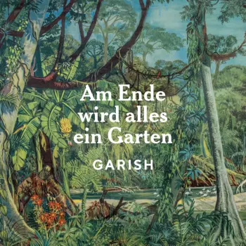 Garish: Am Ende Wird Alles Ein Garten