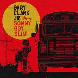CD Gary Clark Jr.: The Story Of Sonny Boy Slim