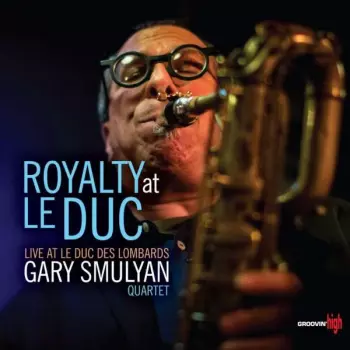 Gary Smulyan Quartet: Royalty At Le Duc
