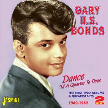 Album Gary U.S. Bonds: Dance 'Til A Quarter To Three: The First Two Albums & Greatest Hits 1960-1962