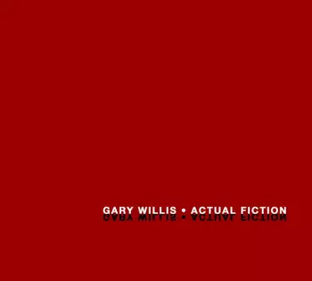 Gary Willis: Actual Fiction