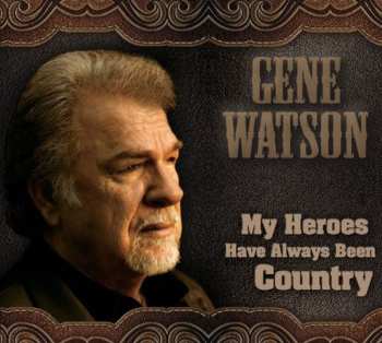 Album Gene Watson: My Heroes Have Always Been Country