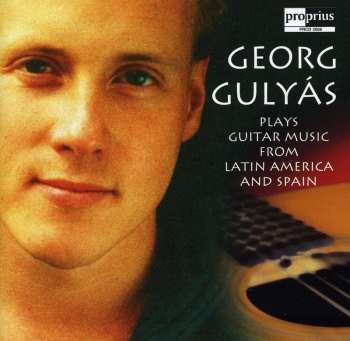 Album Georg Gulyás: Georg Gulyás Plays Guitar Music From Latin America And Spain
