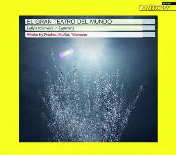 CD El Gran Teatro Del Mundo: Lully's Followers In Germany