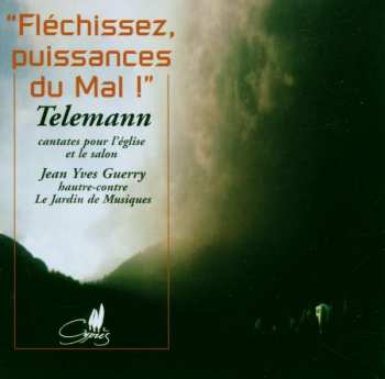 CD Georg Philipp Telemann: “Fléchissez, Puissances Du Mal!” (Cantates Pour L'Église Et Le Salon)