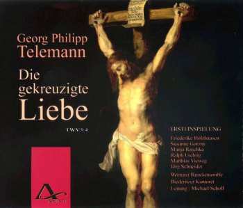 2CD Georg Philipp Telemann: Die Gekreuzigte Liebe TWV 5:4