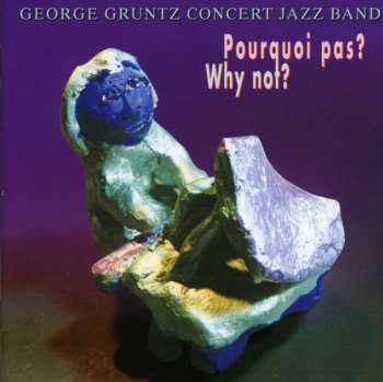 Album The George Gruntz Concert Jazz Band: Pourquoi Pas? Why Not?