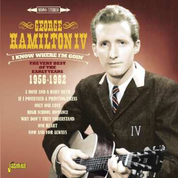 2CD George Hamilton IV:  I Know Where I'm Goin' - The Very Best Of The Early Years 1956-1962