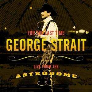 CD George Strait: For The Last Time - Live From The Astrodome