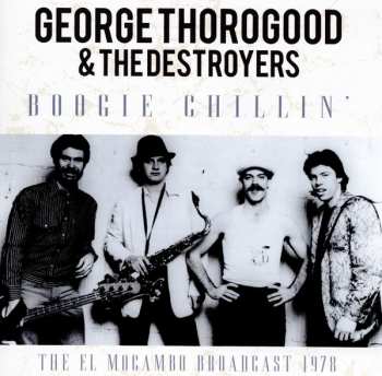 CD George Thorogood & The Destroyers: Boogie Chillin' The El Mocambo Broadcast 1978