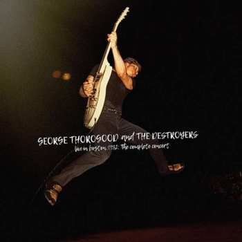 Album George Thorogood & The Destroyers: Live In Boston 1982