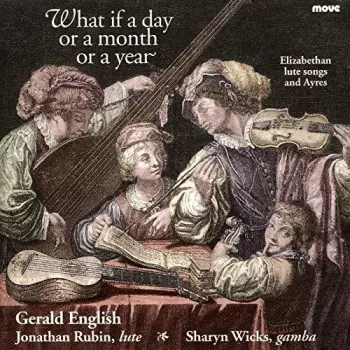 What If A Day Or A Month Or A Year (Elizabethan Lute Songs And Ayres)