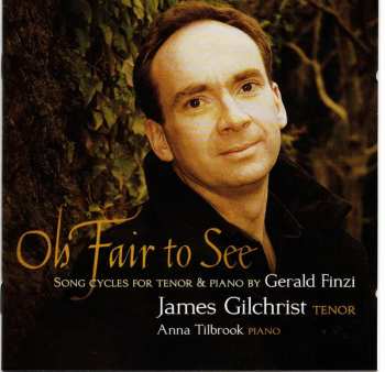 Album James Gilchrist: Oh Fair To See - Song Cycles For Tenor & Piano By Gerald Finzi