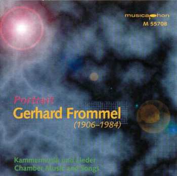 Album Gerhard Frommel: Portrait (Kammermusik Und Lieder = Chamber Music And Songs)