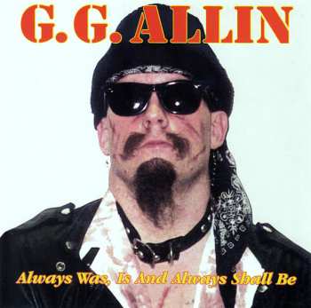 CD GG Allin: Always Was, Is And Always Shall Be