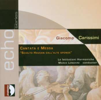 Album Giacomo Carissimi: Cantata E Messa - "Sciolto Havean Dall'Alte Sponde"