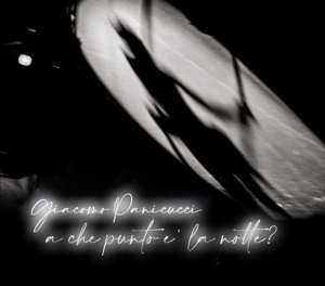 Album Giacomo Panicucci: A Che Punto E La Notte?