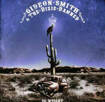CD Gideon Smith & The Dixie Damned: 30 Weight