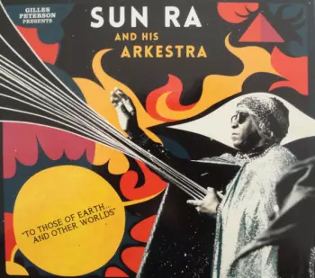The Sun Ra Arkestra: To Those Of Earth... And Other Worlds