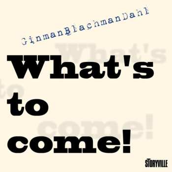 CD GinmanBlachmanDahl: What's To Come!
