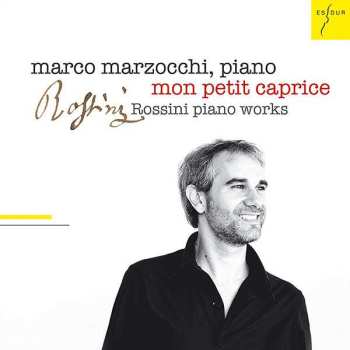 CD Gioacchino Rossini: Marco Marzocchi - Mon Petit Caprice (klavierwerke Von Rossini)