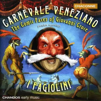 I Fagiolini: Carnevale Veneziano - The Comic Faces Of Giovanni Croce