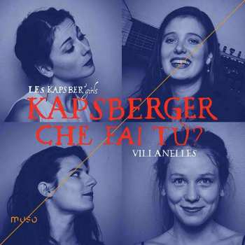 Album Giovanni Girolamo Kapsberger: Que Fai Tù? (Villanelles)