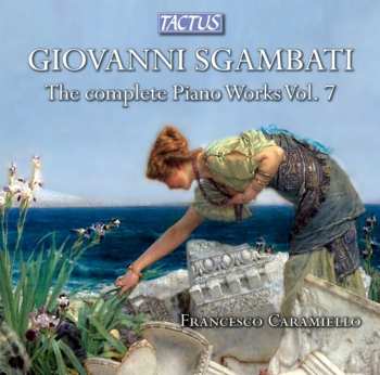 Album Giovanni Sgambati: The Complete Piano Works Vol. 7